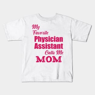 my Favorite Physician Assistant Calls Me Mom Kids T-Shirt